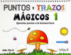 PUNTOS Y TRAZOS MAGICOS 1: EJERCICIOS PREVIOS A LA LECTOESCRITURA