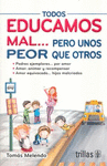 TODOS EDUCAMOS MAL PERO UNOS PEOR QUE OTROS