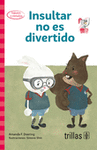 INSULTAR NO ES DIVERTIDO