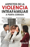ASPECTOS DE LA VIOLENCIA INTRAFAMILIAR: A PUERTA CERRADA