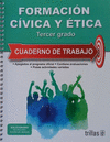 FORMACION CIVICA Y ETICA 3: CUADERNO DE TRABAJO