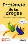 PROTEGETE DE LAS DROGAS: CUENTOS PARA NIOS Y ADOLESCENTES, VOL.2