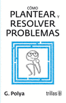 COMO PLANTEAR Y RESOLVER PROBLEMAS