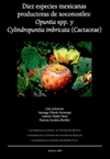 DIEZ ESPECIES MEXICANAS PRODUCTORAS DE XOCONOSTLES OPUNTIA SPP Y CYLINDROPUNTIA IMBRICATA CACT