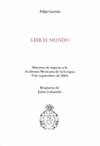 LEER EL MUNDO DISCURSO DE INGRESO A LA ACADEMIA MEXICANA DE LA LENGUA 9 DE SEPTIEMBRE DE 2004