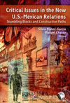 CRITICAL ISSUES IN THE NEW US-MEXICO RELATIONS STUMBLING BLOCKS AND CONSTRUCTIVE PATHS
