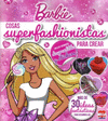 BARBIE COSAS SUPERFASHIONISTAS PARA CREAR
