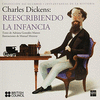 CHARLES DICKENS REESCRIBIENDO LA INFANCIA