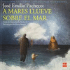 JOSE EMILIO PACHECO: A MARES LLUVE SOBER EL MAR (ASI OCURRIO)