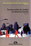 TEORIAS SOBRE LA CIUDAD EN AMERICA LATINA (VOLUMEN I)