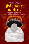 �ME VALE MADRES! MANTRAS MEXICANOS