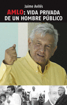 AMLO VIDA PRIVADA DE UN HOMBRE PUB
