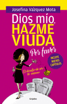 DIOS MIO HAZME VIUDA POR FAVOR