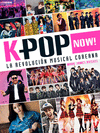 KPOP NOW! LA REVOLUCION MUSICAL COREANA
