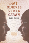 �ME QUIERES VER LA CARA?