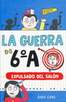 EXPULSADO DEL SALON. LA GUERRA DE 6A 4