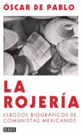 LA ROJERIA  ESBOZOS BIOGRAFICOS DE COMUNISTAS MEXICANOS