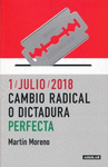 1/JULIO/2018 CAMBIO RADICAL O DICTADURA PERFECTA