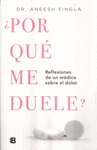  POR QUE ME DUELE ? REFLEXIONES DE UN MEDICO SOBRE EL DOLOR