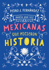 HABÍA UNA VEZ MEXICANAS QUE HICIERON HISTORIA