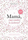 MAMA, �ME CUENTAS TU HISTORIA?