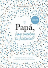 PAPA, �ME CUENTAS TU HISTORIA?