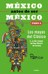 MEXICO ANTES DE SER MEXICO 4 - LOS MAYAS DEL CLASICO