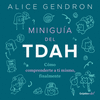 MINIGUIA DEL TDAH. COMO COMPRENDERTE A T