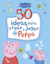 PEPPA PIG. 50 IDEAS PARA CREAR Y JUGAR