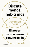 DISCUTE MENOS, HABLA MAS. EL PODER DE UN