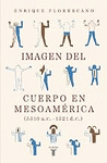 IMAGEN DEL CUERPO EN MESOAMERICA