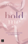 HOLD ME
