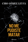 NO ME PUDISTE MATAR