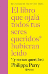 EL LIBRO QUE OJALA TODOS TUS SERES QUERIDOS HUBIER