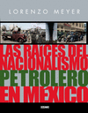 RAICES DEL NACIONALISMO PETROLERO EN MEXICO LAS
