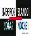 �NEGRO? �BLANCO! �DIA? �NOCHE!