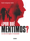 �POR QUE MENTIMOS? LAS RAICES DEL ENGA�O Y EL INCONSCIENTE