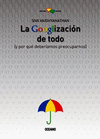 GOOGLIZACION DE TODO LA (Y POR QUE DEBERIAMOS PREOCUPARNOS)