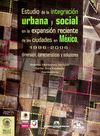 ESTUDIO DE LA INTEGRACION URBANA Y SOCIAL EN LA EXPANSION RECIENTE DE LAS CIUDADES EN MEXICO 1996-20