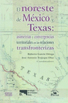 NORESTE DE MEXICO Y TEXAS ASIMETRIAS Y CONVERGENCIAS TERRITORIALES EN LAS RELACIONES TRANSFRONTERIZA