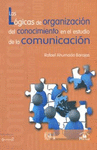 LOGICAS DE ORGANIZACION DEL CONOCIMIENTO EN EL ESTUDIO DE LA COMUNICACION LAS