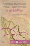GLOBALIZACION PROCESOS LOCALES TERRITORIOS Y CAMBIO SOCIOCULTURAL EN SAN LUIS POTOSI