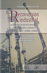 RECONVERSION INDUSTRIAL CAMBIOS INSTITUCIONALES Y DESARROLLO URBANO EN MEXICO (1980-2000)