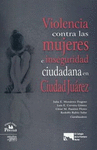 VIOLENCIA CONTRA LAS MUJERES E INSEGURIDAD CIUDADANA EN CIUDAD JUAREZ