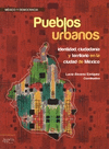 PUEBLOS URBANOS IDENTIDAD CIUDADANIA Y TERRITORIO EN LA CIUDAD DE MEXICO