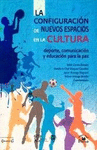 CONFIGURACION DE NUEVOS ESPACIOS EN LA CULTURA DEPORTE COMUNICACION Y EDUCACION PARA LA PAZ
