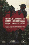POLITICA CRIMINAL DEL ESTADO MEXICANO SOBRE DROGAS Y NARCOTRAFICO