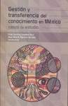 GESTION Y TRANSFERENCIA DEL CONOCIMIENTO EN MEXICO: CASOS DE ESTUDIO.
