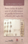 AUTOS CIVILES DE INDIOS ANTE EL ALCALDE MAYOR DEL PUEBLO DE QUERETARO A FINALES DEL SIGLO XVI.