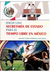 HACIA UNA SECRETARIA DE ESTADO PARA EL TIEMPO LIBRE EN MEXICO.